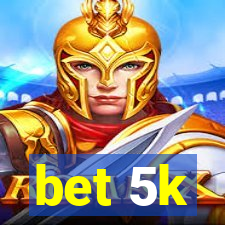 bet 5k